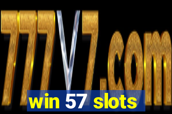 win 57 slots